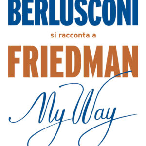 Libro - My way. Berlusconi si racconta a Friedman - ISBN 9788817083881