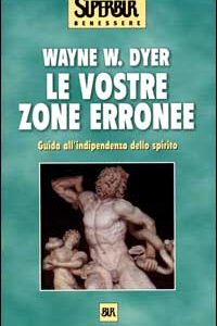 Libro - Le vostre zone erronee. Guida all'indipendenza dello spirito - ISBN 9788817864848