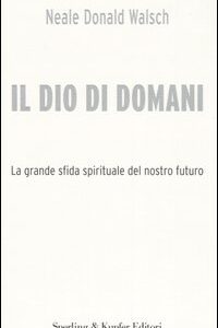 Libro - Il Dio di domani. La grande sfida spirituale del nostro futuro - ISBN 9788820038182