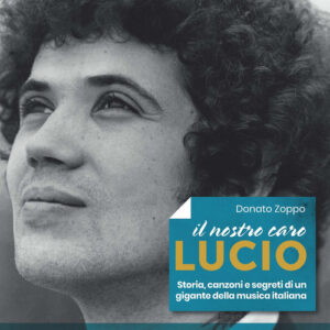 Libro - Il nostro caro Lucio. Storia, canzoni e segreti di un gigante della musica italiana - ISBN 9788820386467