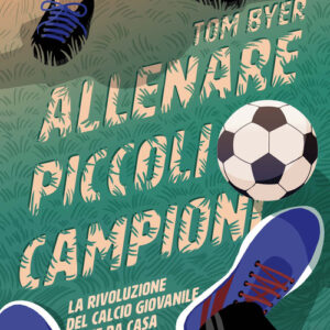 Libro - Allenare piccoli campioni. La rivoluzione del calcio giovanile parte da casa - ISBN 9788820389550