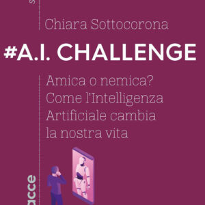 Libro - #A.I. challenge. Amica o nemica? Come l’intelligenza artificiale cambia la nostra vita - ISBN 9788820390747