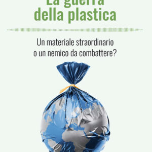 Libro - La guerra della plastica. Un materiale straordinario o un nemico da combattere? - ISBN 9788820395674