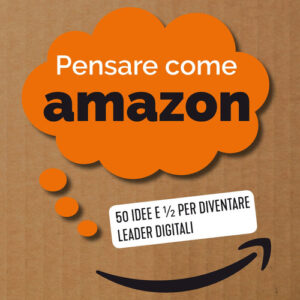 Libro - Pensare come Amazon. 50 idee e ½ per diventare leader digitali - ISBN 9788820395759