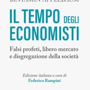 Libro - Il tempo degli economisti. Falsi profeti, libero mercato e disgregazione della società - ISBN 9788820397234