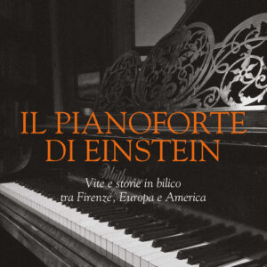 Libro - Il pianoforte di Einstein. Vite e storie in bilico tra Firenze, Europa e America - ISBN 9788820399924