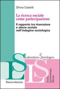 Libro - La ricerca sociale come partecipazione. Il rapporto tra ricercatore e attore sociale nell'indagine sociologica - ISBN 9788820417628