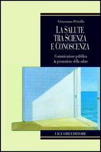 Libro - La salute tra scienza e conoscenza. Comunicazione pubblica & promozione della salute - ISBN 9788820737818