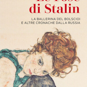 Libro - Le rose di Stalin. La ballerina del Bolscioi e altre cronache dalla Russia - ISBN 9788821110214