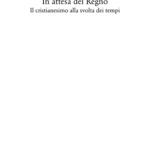 Libro - In attesa del Regno. Il cristianesimo alla svolta dei tempi - ISBN 9788822908308