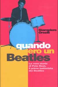Libro - Quando ero un Beatles. La vera storia di Pete Best, il primo batterista dei Beatles - ISBN 9788824106245
