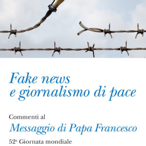 Libro - Fake news e giornalismo di pace. Commenti al Messaggio di papa Francesco. 52ª giornata mondiale delle comunicazioni sociali - ISBN 9788828400004