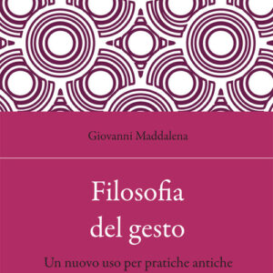 Libro - Filosofia del gesto. Un nuovo uso per pratiche antiche - ISBN 9788829009558