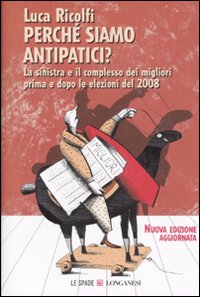 Libro - Perché siamo antipatici. La sinistra e il complesso dei migliori prima e dopo le elezioni del 2008 - ISBN 9788830425491