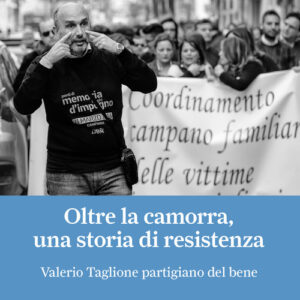 Libro - Oltre la camorra, una storia di resistenza. Valerio Taglione partigiano del bene - ISBN 9788831155342