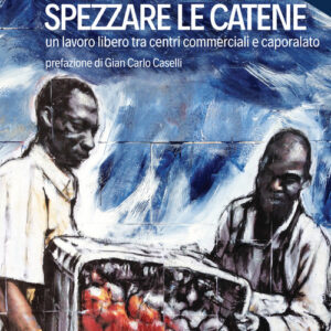 Libro - Spezzare le catene. Un lavoro libero tra centri commerciali e caporalato - ISBN 9788831175449