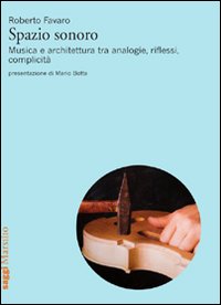 Libro - Spazio sonoro. Musica e architettura tra analogie, riflessi, complicità - ISBN 9788831707770