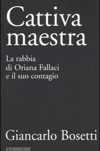 Libro - Cattiva maestra. La rabbia di Oriana Fallaci e il suo contagio - ISBN 9788831788496