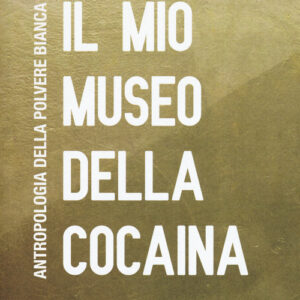 Libro - Il mio museo della cocaina. Antropologia della polvere bianca - ISBN 9788831977197