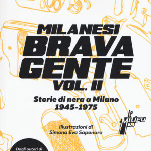 Libro - Milanesi brava gente. Storie di nera a Milano (1946-1975). Vol. 2 - ISBN 9788831977333