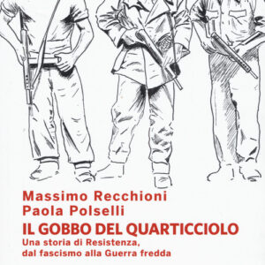 Libro - Il Gobbo del Quarticciolo. Una storia di Resistenza, dal fascismo alla guerra fredda - ISBN 9788831977418