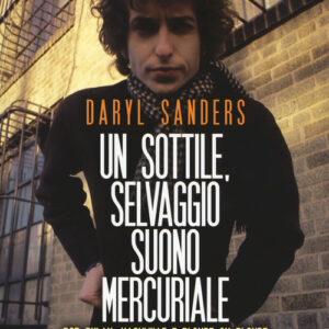 Libro - Un sottile selvaggio suono mercuriale. Bob Dylan, Nashville e Blonde on blonde - ISBN 9788832036077