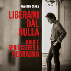 Libro - Liberami dal nulla. Bruce Springsteen e «Nebraska» - ISBN 9788832036725