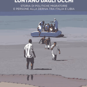 Libro - Lontano dagli occhi. Storia di politiche migratorie e persone alla deriva tra Italia e Libia - ISBN 9788832089592