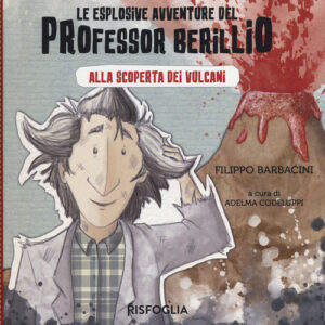 Libro - Alla scoperta dei vulcani. Le esplosive avventure del professor Berillio - ISBN 9788832119664