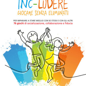 Libro - Inc-ludere. Giocare senza eliminati. Per imparare a stare meglio con se stessi e con gli altri. 76 giochi di socializzazione, collaborazione e fiducia - ISBN 9788832711585