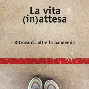 Libro - La vita (in)attesa. Ritrovarci, oltre la pandemia - ISBN 9788832712384