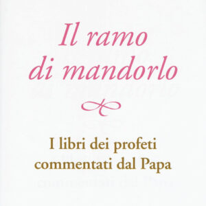 Libro - Il ramo di mandorlo. I libri dei profeti commentati dal papa - ISBN 9788832820881