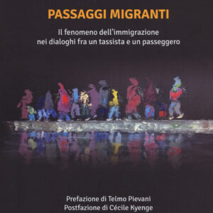 Libro - Passaggi migranti. Il fenomeno dell'immigrazione nei dialoghi fra un tassista e un passeggero - ISBN 9788832821215