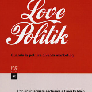 Libro - Lovepolitik. Quando la politica diventa marketing - ISBN 9788832821482