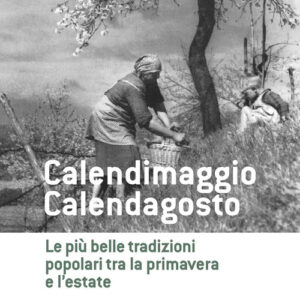 Libro - Calendimaggio. Calendagosto. Le più belle tradizioni popolari tra la primavera e l'estate - ISBN 9788832834178