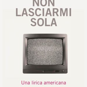 Libro - Non lasciarmi sola. Una lirica americana - ISBN 9788832970517