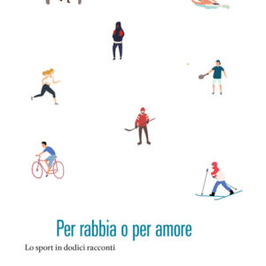 Libro - Per rabbia o per amore. Lo sport in dodici racconti - ISBN 9788832971200