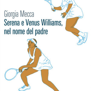 Libro - Serena e Venus Williams, nel nome del padre - ISBN 9788832971248