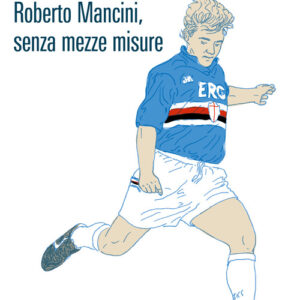 Libro - Roberto Mancini, senza mezze misure - ISBN 9788832971774