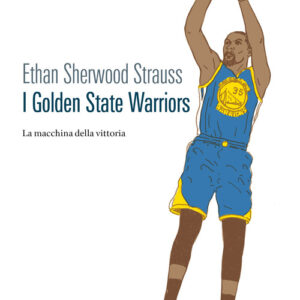 Libro - I Golden State Warriors. La macchina della vittoria - ISBN 9788832972016