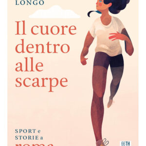 Libro - Il cuore dentro alle scarpe. Sport e storie a Roma - ISBN 9788832972214