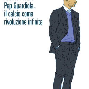 Libro - Pep Guardiola, il calcio come rivoluzione infinita - ISBN 9788832972399