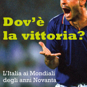 Libro - Dov'è la vittoria? L'Italia ai Mondiali degli anni Novanta - ISBN 9788832972436