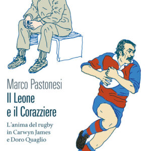 Libro - Il leone e il corazziere. L'anima del rugby in Carwyn James e Doro Quaglio - ISBN 9788832972559