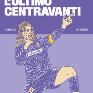 Libro - Batistuta, l'ultimo centravanti - ISBN 9788832972788