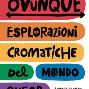 Libro - Ovunque. Esplorazioni cromatiche del mondo queer - ISBN 9788833142319