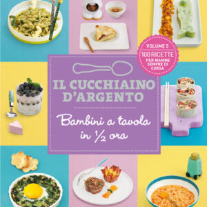 Libro - Il cucchiaino d'argento. Vol. 5: Bambini a tavola in 1/2 ora. 100 ricette per mamme sempre di corsa - ISBN 9788833331669