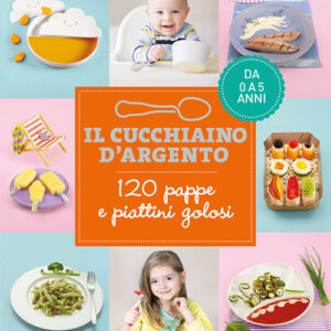 Libro - Il cucchiaino d'argento. 120 pappe e piattini golosi. Da 0 a 5 anni - ISBN 9788833331683