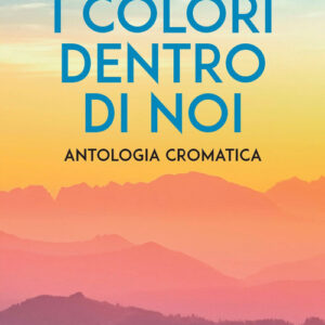Libro - I colori dentro di noi. Antologia cromatica - ISBN 9788833363363