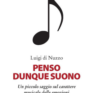 Libro - Penso dunque suono. Un piccolo saggio sul carattere musicale delle emozioni - ISBN 9788833535746